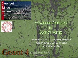 Advanced features in Geant 4 kernel Makoto Asai