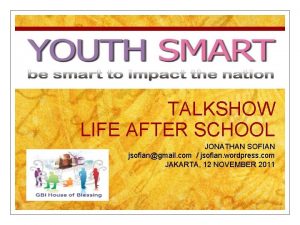 TALKSHOW LIFE AFTER SCHOOL JONATHAN SOFIAN jsofiangmail com