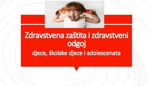 Zdravstvena zatita i zdravstveni odgoj djece kolske djece