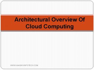 Architectural Overview Of Cloud Computing WWW KAASHIVINFOTECH COM
