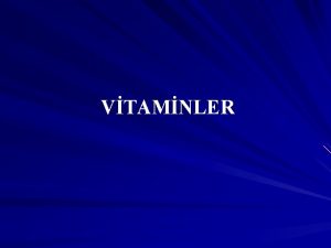 VTAMNLER Vitaminlerin zellikleri Bir organik maddedir Az miktarda