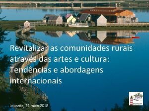 Revitalizar as comunidades rurais atravs das artes e