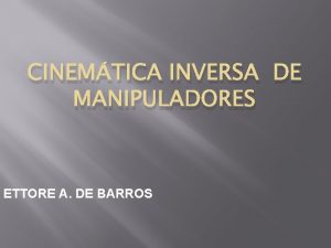 CINEMTICA INVERSA DE MANIPULADORES ETTORE A DE BARROS