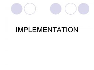 IMPLEMENTATION Implementation l Process of translating the detailed