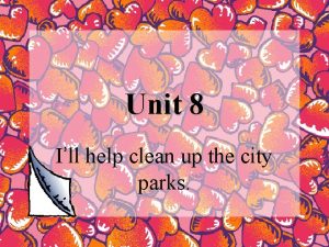 Unit 8 Ill help clean up the city