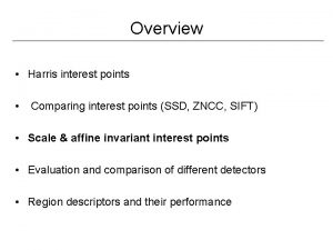 Overview Harris interest points Comparing interest points SSD