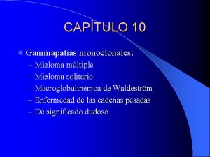 CAPTULO 10 l Gammapatas monoclonales Mieloma mltiple Mieloma