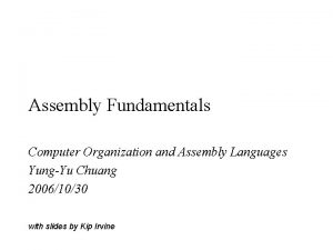 Assembly Fundamentals Computer Organization and Assembly Languages YungYu