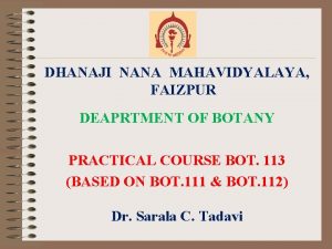 DHANAJI NANA MAHAVIDYALAYA FAIZPUR DEAPRTMENT OF BOTANY PRACTICAL