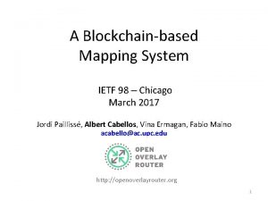 A Blockchainbased Mapping System IETF 98 Chicago March