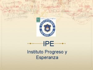 IPE Instituto Progreso y Esperanza Bienvenido s El