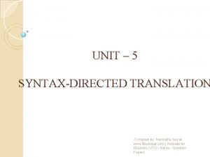 UNIT 5 SYNTAXDIRECTED TRANSLATION Compiled by Namratha Nayak