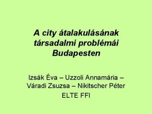 A city talakulsnak trsadalmi problmi Budapesten Izsk va
