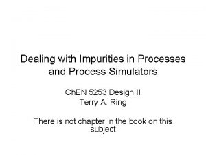 Dealing with Impurities in Processes and Process Simulators