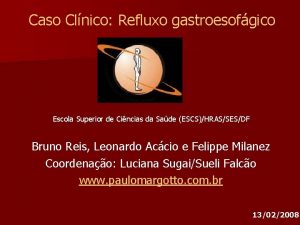 Caso Clnico Refluxo gastroesofgico Escola Superior de Cincias