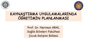 KAYNATIRMA UYGULAMALARINDA RETMN PLANLANMASI Prof Dr Neriman ARAL