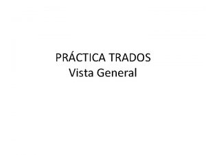 PRCTICA TRADOS Vista General Proceso de aprendizaje Fase