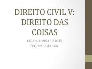 DIREITO CIVIL V DIREITO DAS COISAS CC art