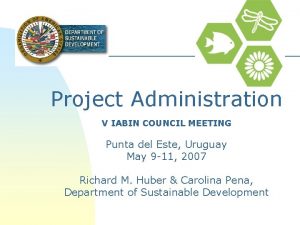 Project Administration V IABIN COUNCIL MEETING Punta del