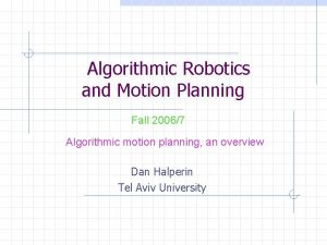 Algorithmic Robotics and Motion Planning Fall 20067 Algorithmic