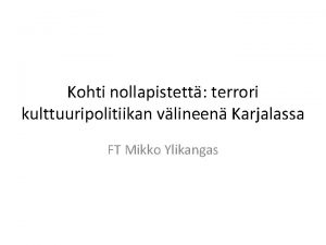 Kohti nollapistett terrori kulttuuripolitiikan vlineen Karjalassa FT Mikko