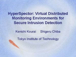 Hyper Spector Virtual Distributed Monitoring Environments for Secure