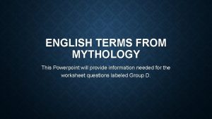 ENGLISH TERMS FROM MYTHOLOGY This Powerpoint will provide