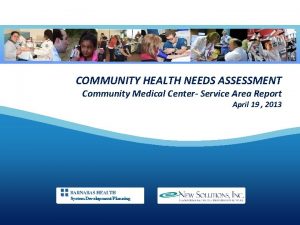 COMMUNITY HEALTH NEEDS ASSESSMENT Community Medical Center Service