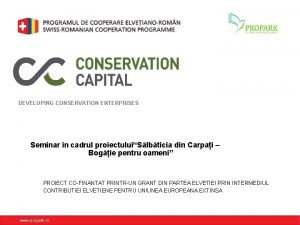 DEVELOPING CONSERVATION ENTERPRISES Seminar n cadrul proiectuluiSlbticia din