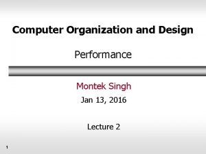 Computer Organization and Design Performance Montek Singh Jan Computer Organization and Design Performance Montek Singh Jan