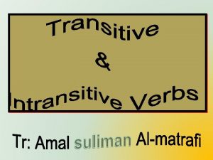 A transitive verb is a verb that requires