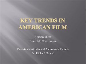 KEY TRENDS IN AMERICAN FILM Session Three New