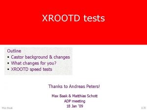 XROOTD tests Outline Castor background changes What changes