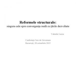 Reformele structurale singura cale spre convergena real cu