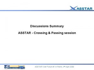 Discussions Summary ASSTAR Crossing Passing session ASSTAR User