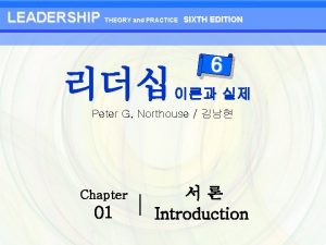 LEADERSHIP THEORY and PRACTICE SIXTH EDITION 6 Peter