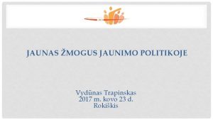 JAUNAS MOGUS JAUNIMO POLITIKOJE Vydnas Trapinskas 2017 m