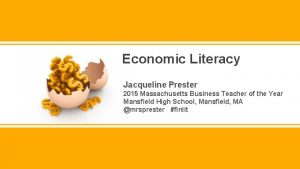 Economic Literacy Jacqueline Prester 2015 Massachusetts Business Teacher