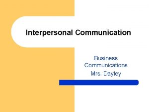 Interpersonal Communication Business Communications Mrs Dayley Knowing Your