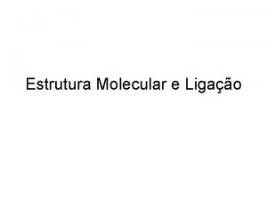 Estrutura Molecular e Ligao Estruturas de Lewis A