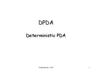 DPDA Deterministic PDA Costas Busch LSU 1 Deterministic