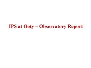 IPS at Ooty Observatory Report Ooty Radio Ooty