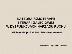 KATEDRA FIZJOTERAPII I TERAPII ZAJCIOWEJ W DYSFUNKCJACH NARZDU