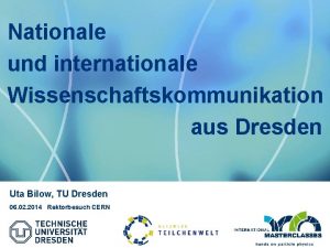 Nationale und internationale Wissenschaftskommunikation aus Dresden Uta Bilow