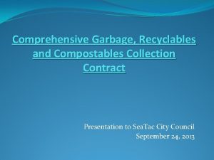 Comprehensive Garbage Recyclables and Compostables Collection Contract Presentation