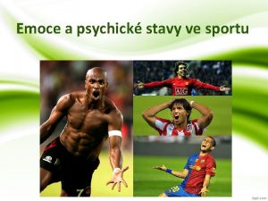 Emoce a psychick stavy ve sportu Emoce ir