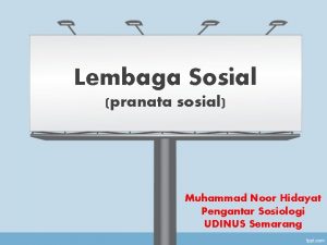 Lembaga Sosial pranata sosial Muhammad Noor Hidayat Pengantar