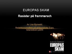 EUROPAS SKAM Rasister p frammarsch Av Lisa Bjurwald