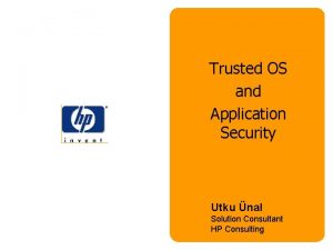 Trusted OS and Application Security Utku nal Solution