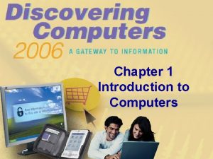 Chapter 1 Introduction to Computers Chapter 1 Objectives
